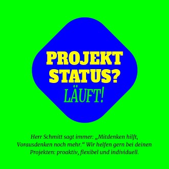 Blauer Button mit Text Projektstatus? läuft! auf grünem Grund. Darunter steht: Herr Schmitt sagt immer: Mitdenken hilft, vVorausdenken noch mehr. Wir helfen gern bei deinen Projekten: proaktiv, flexibel und individuell.